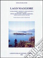 Lago Maggiore. Guida storica, artistica, paesaggistica di tutto il lago. Sponda piemontese. Sponda lombarda. Alto lago (Canton Ticino) libro