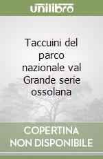 Taccuini del parco nazionale val Grande serie ossolana libro