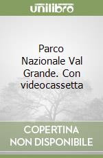 Parco Nazionale Val Grande. Con videocassetta