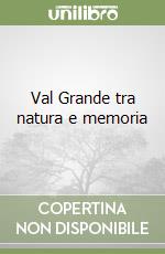 Val Grande tra natura e memoria libro