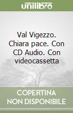 Val Vigezzo. Chiara pace. Con CD Audio. Con videocassetta