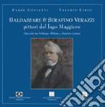 Baldassare e Serafino Verazzi. Pittori del Lago Maggiore 1835-1885 libro