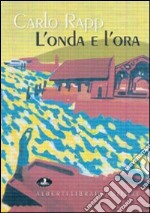 L'onda e l'ora. Visioni del Verbano Cusio Ossola. Catalogo della mostra (Verbania, aprile 2007). Ediz. illustrata libro