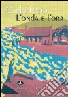 L'onda e l'ora. Visioni del Verbano Cusio Ossola. Catalogo della mostra (Verbania, aprile 2007). Ediz. illustrata libro