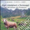 Alpi, alpigiani e formaggi dal Mottarone alla Formazza. Ediz. illustrata libro