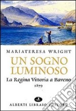 Un sogno luminoso. La regina Vittoria a Baveno 1879 libro