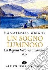 Un sogno luminoso. La regina Vittoria a Baveno 1879 libro