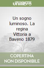 Un sogno luminoso. La regina Vittoria a Baveno 1879 libro