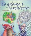 Lo gnomo e l'architetto. Ediz. illustrata libro di Piolini Daniela