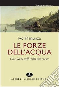 Le Forze dell'acqua. Una storia nell'Italia che cresce libro