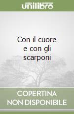 Con il cuore e con gli scarponi libro