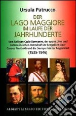 Der Lago Maggiore in laufe der jahrhunderte. Vom Hailigen Carlo Borromeo, der spanischen und osterreichischen herrscgaft im seegebiet, uber Cavour...