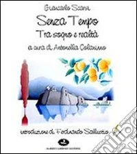 Giancarlo Scarsi. Senza tempo. Tra sogno e realtà. Ediz. illustrata libro