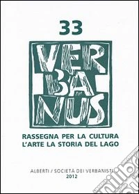Verbanus. Rassegna per la cultura, l'arte, la storia del lago. Vol. 33 libro