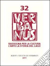 Verbanus. Rivista per la cultura, l'arte, la storia del lago (2011). Vol. 32 libro