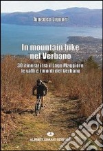 In mountain bike nel Verbano. 30 itinerari tra il lago Maggiore, le valli e i monti del Verbano libro