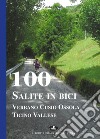 100 salite in bici. Verbano Cusio Ossola Ticino vallese libro di Legnani Guido