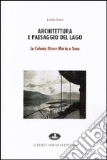 Architettura e paesaggio del lago. La colonia Ettore Motta a Suna libro