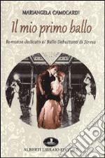 Il mio primo ballo. Romanzo dedicato al Ballo Debuttanti di Stresa libro