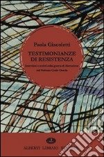 Testimonianze di Resistenza. Interviste e scritti sulla guerra di liberazione nel Verbano Cusio Ossola