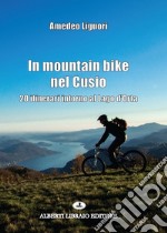 In mountain bike nel Cusio. 20 itinerari intorno al lago d'Orta libro