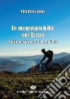 In mountain bike nel Cusio. 20 itinerari intorno al lago d'Orta libro