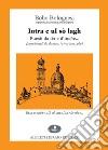 Intra e ul sò lagh. Puesii da iér e d'incôe... (parchè qu'i da dumàn, i rivarànn... pôe). Testo italiano a fronte libro di Bolognesi Bobo