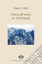 Caccia all'uomo in Val Grande libro