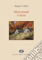 Maria prendi il fucile libro