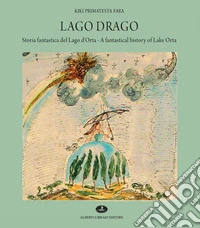 Lago Drago. Storia fantastica del lago d'Orta-A fantastical history of lake Orta. Ediz. a colori libro