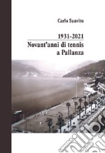 1931-2021 novant'anni di tennis a Pallanza. Ediz. illustrata