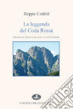 La leggenda del coda rossa. Liberamente ispirato a una storia vera di Val grande libro