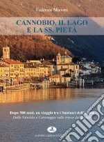 Cannobio, il lago e la SS. pietà. Dopo 500 anni, un viaggio tra i santuari dell'epoca. Dalla Valsolda a Caravaggio sulle tracce del Tibaldi