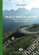 Passi e valichi alpini. Verbano Cusio Ossola, Valsesia e Vallese libro