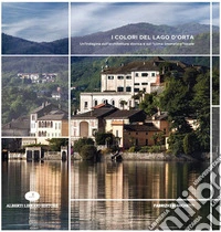 I colori del Lago d'Orta. Un'indagine sull'architettura storica e sul «clima cromatico» locale. Ediz. illustrata libro