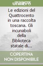 Le edizioni del Quattrocento in una raccolta toscana. Gli incunaboli della Biblioteca statale di Lucca. Catalogo descrittivo. Vol. 1: A-L libro