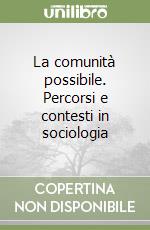 La comunità possibile. Percorsi e contesti in sociologia