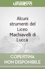 Alcuni strumenti del Liceo Machiavelli di Lucca libro