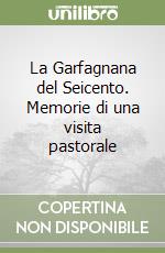 La Garfagnana del Seicento. Memorie di una visita pastorale libro