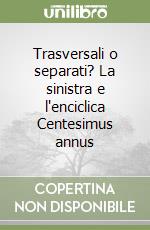 Trasversali o separati? La sinistra e l'enciclica Centesimus annus libro