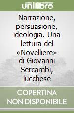 Narrazione, persuasione, ideologia. Una lettura del «Novelliere» di Giovanni Sercambi, lucchese