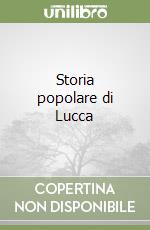 Storia popolare di Lucca libro