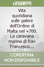 Vita quotidiana sulle galere dell'Ordine di Malta nel «700. La caravana marina di fra» Francesco Antonio Mansi (1728-1729) libro