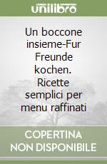 Un boccone insieme-Fur Freunde kochen. Ricette semplici per menu raffinati libro