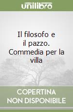 Il filosofo e il pazzo. Commedia per la villa libro