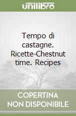 Tempo di castagne. Ricette-Chestnut time. Recipes libro