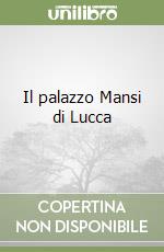 Il palazzo Mansi di Lucca libro