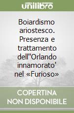 Boiardismo ariostesco. Presenza e trattamento dell''Orlando innamorato' nel «Furioso»