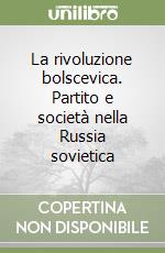 La rivoluzione bolscevica. Partito e società nella Russia sovietica libro