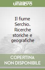 Il fiume Serchio. Ricerche storiche e geografiche